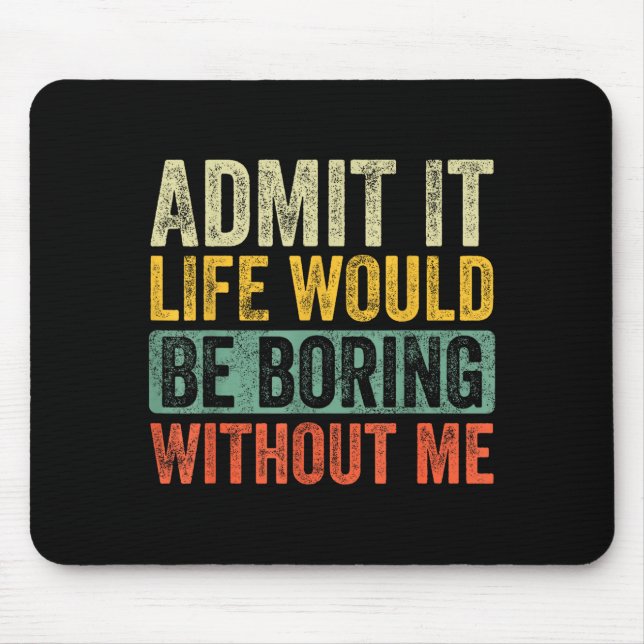 Gut Lustig Gib Es Zu Das Leben Wäre Langweilig Ohn Mousepad (Vorne)