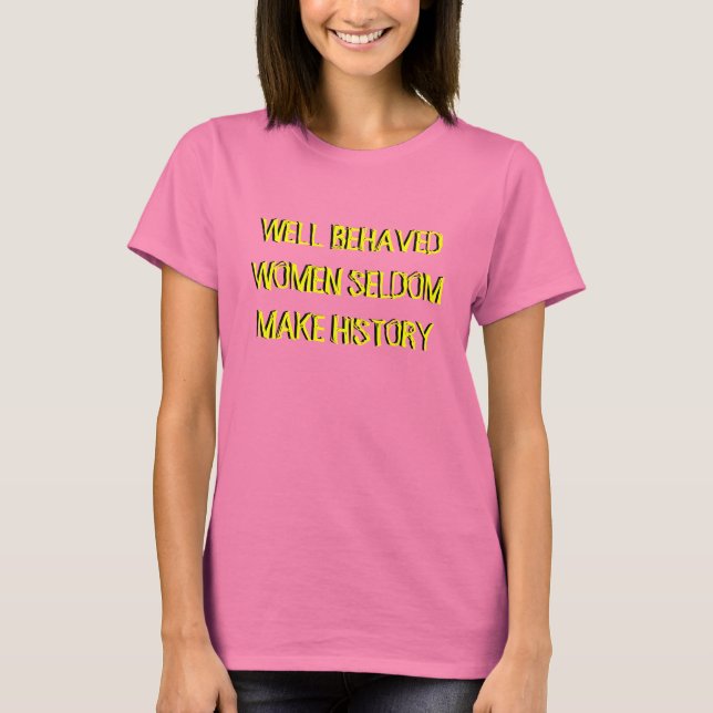 GUT VERHALTENE FRAUEN SELDOM MACHEN GESCHICHTE T-Shirt (Vorderseite)