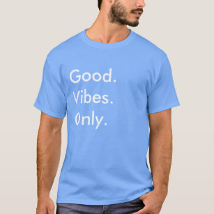 Gut. Vibes. Nur. (Anpassbare Farben und Text) T-Shirt
