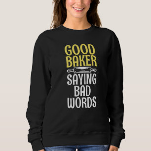 Gute Bäckerei sagt schlechte Worte Kochen Backbäck Sweatshirt