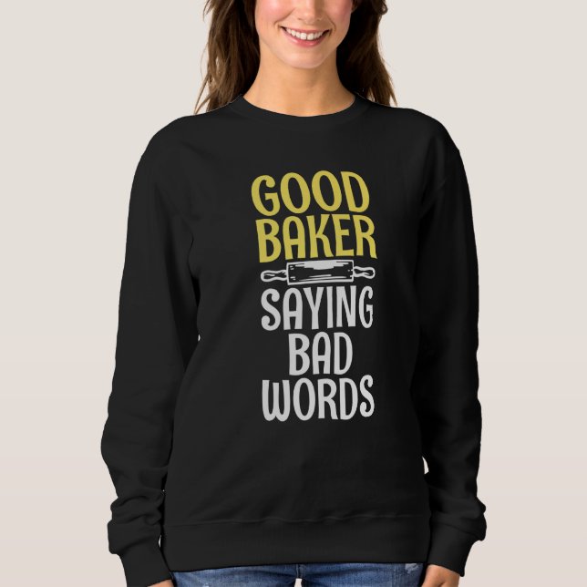 Gute Bäckerei sagt schlechte Worte Kochen Backbäck Sweatshirt (Vorderseite)