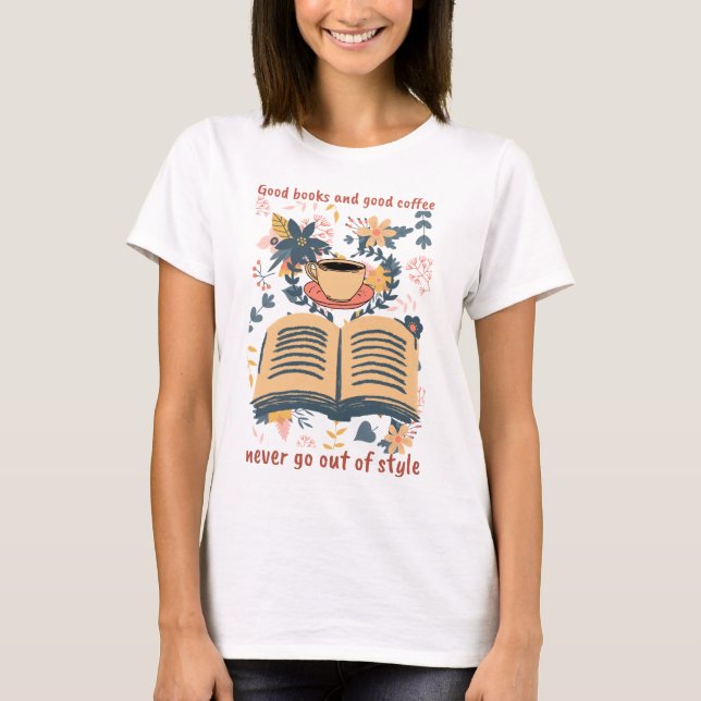 Gute Bücher und guter Kaffee gehen nie außer Mode T-Shirt (Vorderseite)
