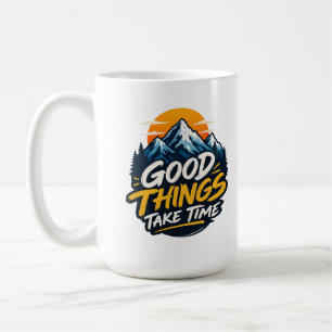 Gute Dinge Brauchen Zeit Bergabenteuer Kaffeetasse