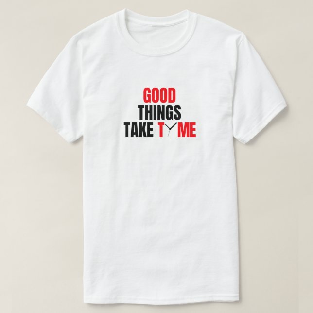 Gute Dinge brauchen Zeit Design. T-Shirt (Design vorne)