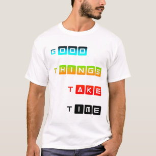 Gute Dinge Brauchen Zeit Helle Farbtypografie T-Shirt