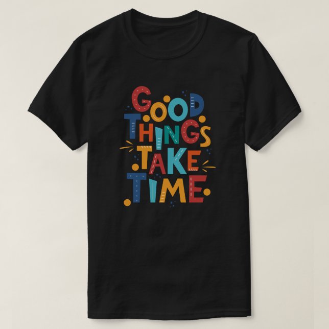 Gute Dinge brauchen Zeit Inspiration T-Shirt (Design vorne)