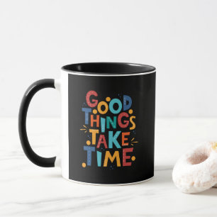 Gute Dinge brauchen Zeit Inspiration Tasse