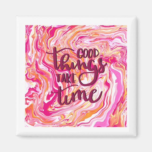 Gute Dinge brauchen Zeit. Magnet (Vorne)