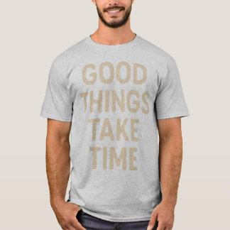 Gute Dinge brauchen Zeit Minimalistische Zitate Ku T-Shirt