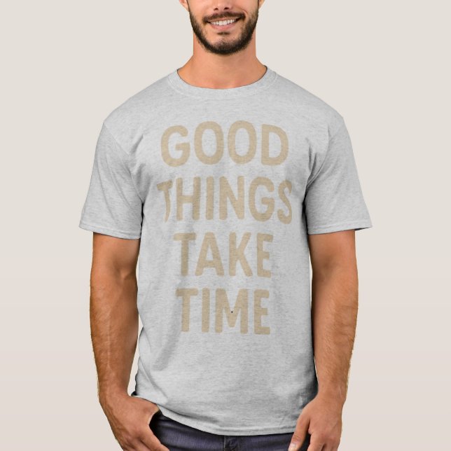 Gute Dinge brauchen Zeit Minimalistische Zitate Ku T-Shirt (Vorderseite)