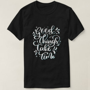Gute Dinge brauchen Zeit moderne Typografie-Trikot T-Shirt