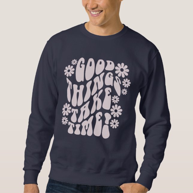 Gute Dinge brauchen Zeit Retro-Blume Sweatshirt (Vorderseite)