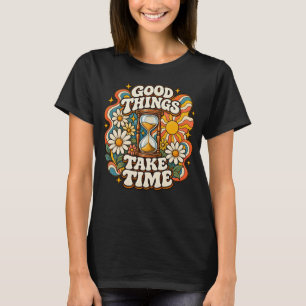 Gute Dinge Brauchen Zeit Retro-Inspirationszitat T T-Shirt