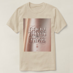 Gute Dinge Brauchen Zeit T-Shirt