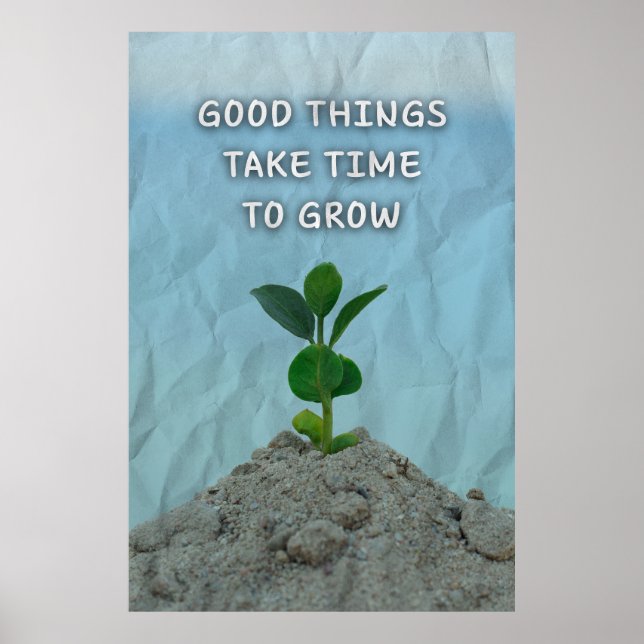 Gute Dinge brauchen Zeit zum Wachsen. Motivierend Poster (Vorne)