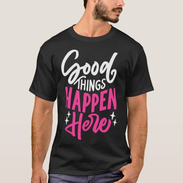 Gute Dinge geschehen hier T-Shirt (Vorderseite)