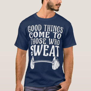 Gute Dinge kommen auf den Sweat Gym Lover Barbell T-Shirt