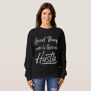 Gute Dinge kommen zu denen, die sich anstrengen Sweatshirt