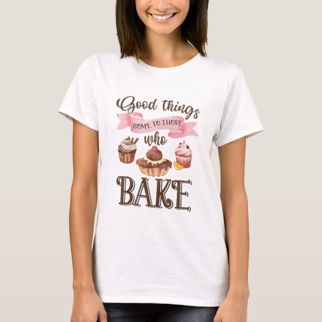 Gute Dinge kommen zu diesen Kuchen! T-Shirt (Vorderseite)