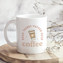 Gute Dinge passieren über Kaffee I Liebe Kaffee lu