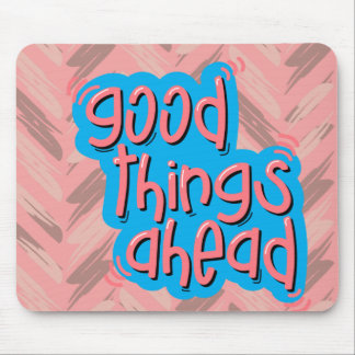Gute Dinge vor uns Mousepad