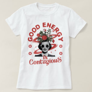 Gute Energie ist ansteckend T-Shirt