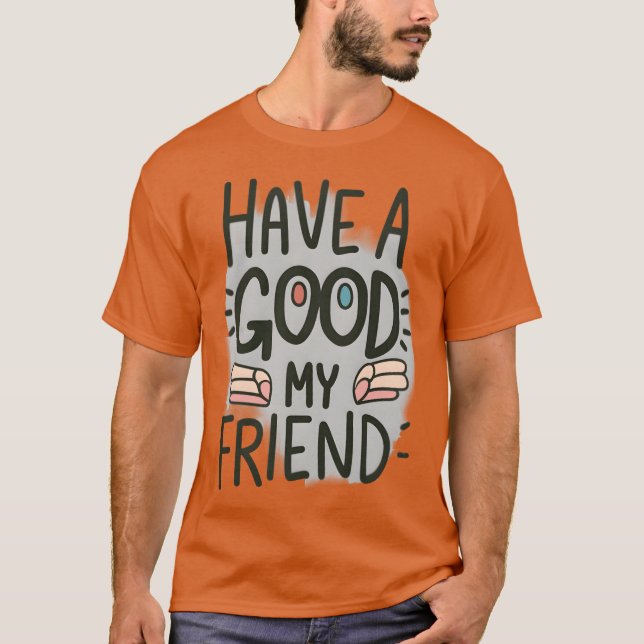 Gute Freunde mit mir T-Shirt (Vorderseite)