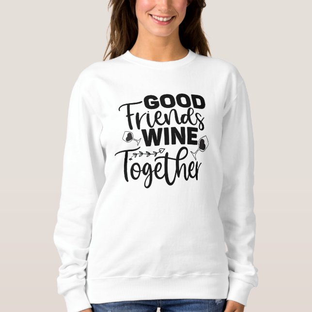 Gute Freunde Wein zusammen Sweatshirt (Vorderseite)