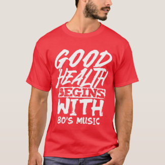 Gute Gesundheit beginnt mit der 80er-Musik-Familie T-Shirt