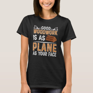 Gute Holzarbeit ist so Flugzeug wie dein Tischler T-Shirt