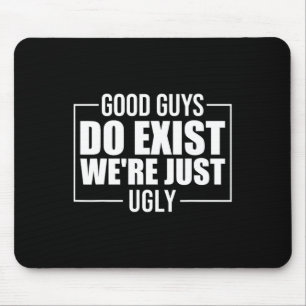 Gute Kerle existieren Wir sind einfach hässlich lu Mousepad