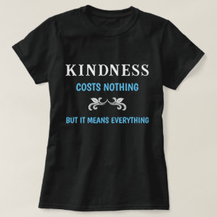 Güte kostet nichts, aber es bedeutet alles T-Shirt