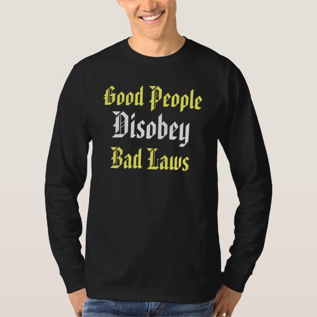 Gute Leute sind schlechte Gesetze ungehorsam T-Shirt (Vorderseite)