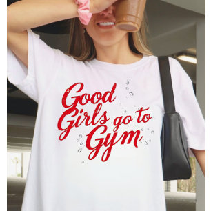 Gute Mädchen gehen ins Fitnessstudio Motivation  T-Shirt