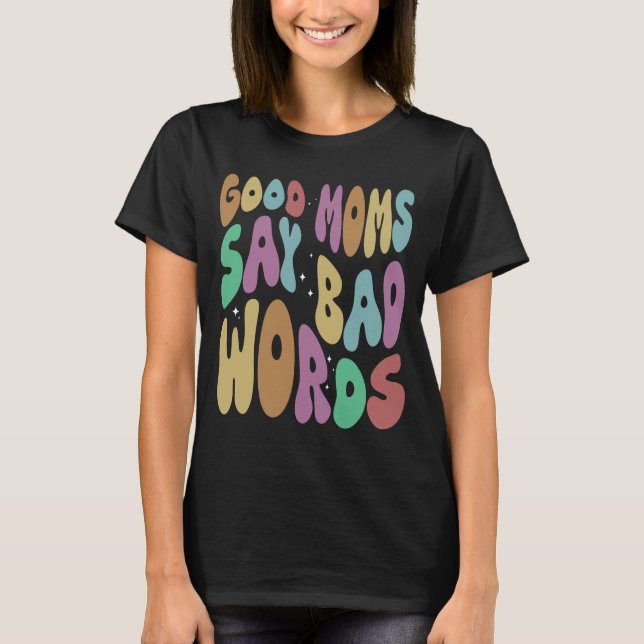 Gute Mamas sagen schlechte Worte lustige Mama T-Shirt (Vorderseite)