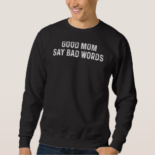 Gute Mamas sagen schlechte Worte Mama Lebensquote Sweatshirt