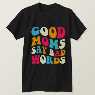 Gute Mamas sagen schlechte Worte T-Shirt
