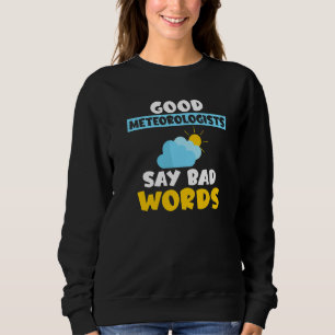 Gute Meteorologen sagen schlechte Worte Wetterverä Sweatshirt