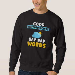 Gute Meteorologen sagen schlechte Worte Wetterverä Sweatshirt