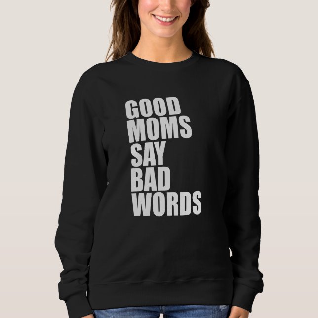 Gute Mütter sagen schlechte Wörter   Sweatshirt (Vorderseite)