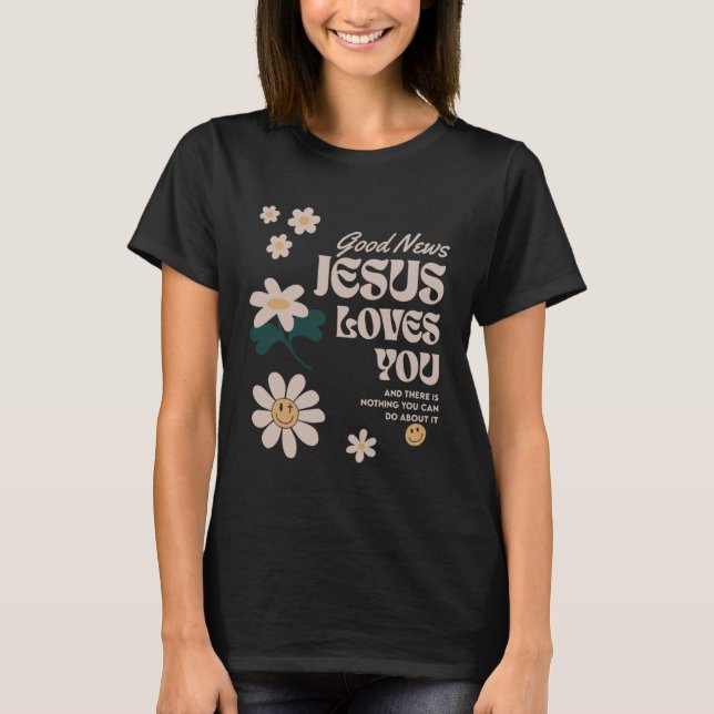 Gute Nachrichten Jesus Liebe Ihnen und es gibt nic T-Shirt (Vorderseite)