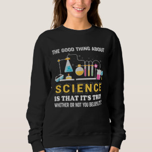 Gute Sache über Science Quote Lustige Wissenschaft Sweatshirt