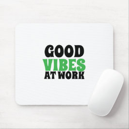 GUTE SCHWINGUNGEN BEI DER ARBEIT  MOUSEPAD