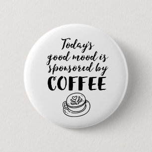 Gute Stimmung gesponsert von Coffee Funny Coffein Button