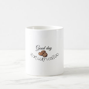 Gute Tage beginnen mit Kaffee Kaffeetasse
