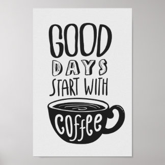 Gute Tage beginnen mit Kaffee | Schwarz-Weiß-Angeb Poster