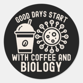 Gute Tage beginnen mit Kaffee und Biologie Runder Aufkleber