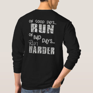 Gute Tage laufen - Schlechte Tage laufen härter T-Shirt