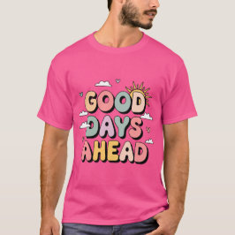 Gute Tage vor - Niedliche Retro-Positiv T-Shirt