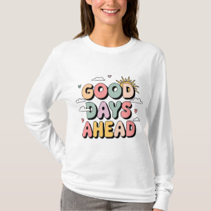 Gute Tage vor - Niedliches Retro-positives Zitat T-Shirt